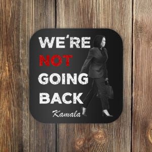 Were Not Going Back Kamala 2024 Coaster