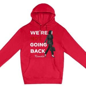 Were Not Going Back Kamala 2024 Premium Pullover Hoodie