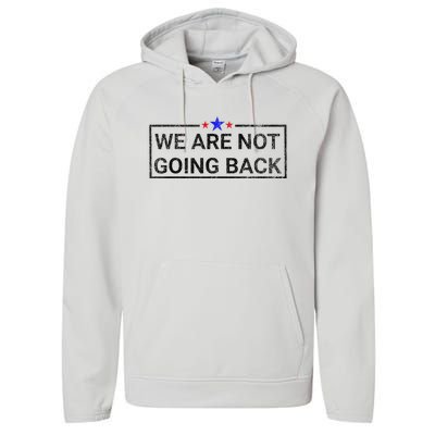 WeRe Not Going Back Kamala Harris 2024 Performance Fleece Hoodie