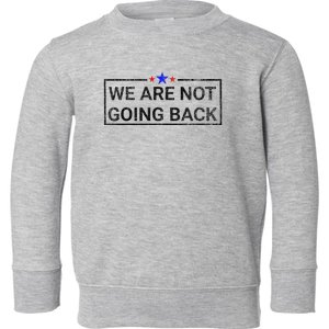 WeRe Not Going Back Kamala Harris 2024 Toddler Sweatshirt