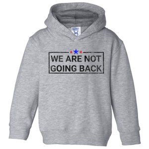 WeRe Not Going Back Kamala Harris 2024 Toddler Hoodie