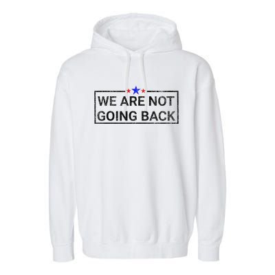 WeRe Not Going Back Kamala Harris 2024 Garment-Dyed Fleece Hoodie