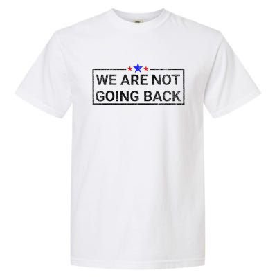 WeRe Not Going Back Kamala Harris 2024 Garment-Dyed Heavyweight T-Shirt