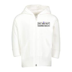 WeRe Not Going Back Kamala Harris 2024 Toddler Zip Fleece Hoodie