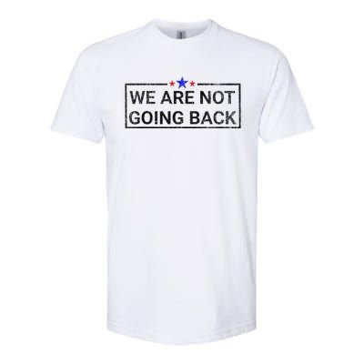 WeRe Not Going Back Kamala Harris 2024 Softstyle CVC T-Shirt