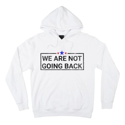 WeRe Not Going Back Kamala Harris 2024 Hoodie