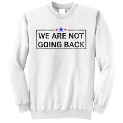 WeRe Not Going Back Kamala Harris 2024 Sweatshirt