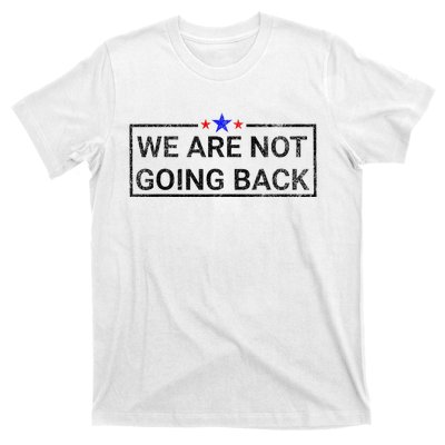 WeRe Not Going Back Kamala Harris 2024 T-Shirt