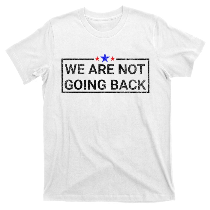 WeRe Not Going Back Kamala Harris 2024 T-Shirt