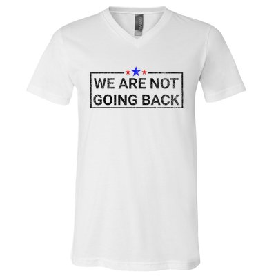 WeRe Not Going Back Kamala Harris 2024 V-Neck T-Shirt