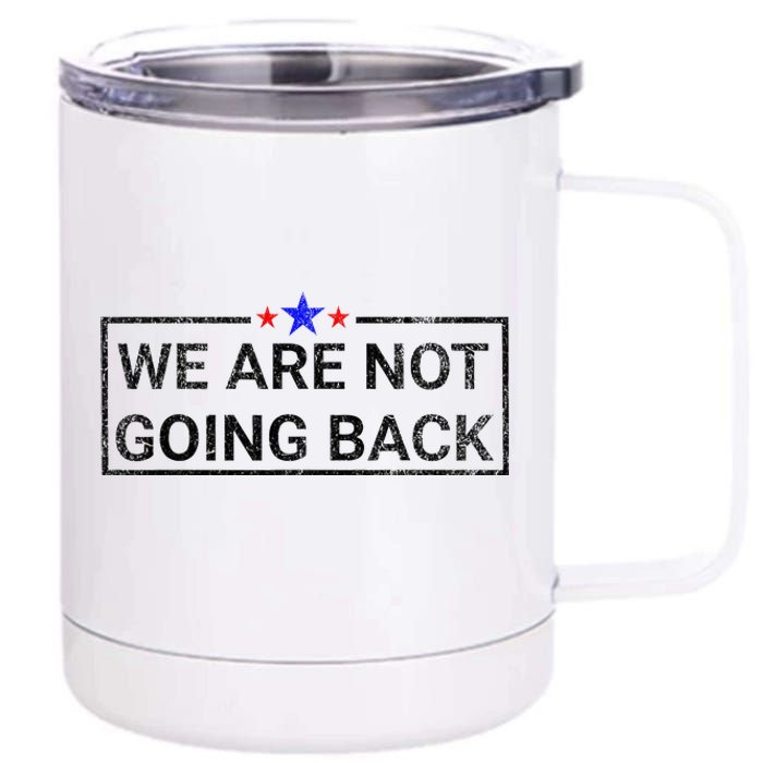 WeRe Not Going Back Kamala Harris 2024 12 oz Stainless Steel Tumbler Cup