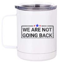 WeRe Not Going Back Kamala Harris 2024 12 oz Stainless Steel Tumbler Cup