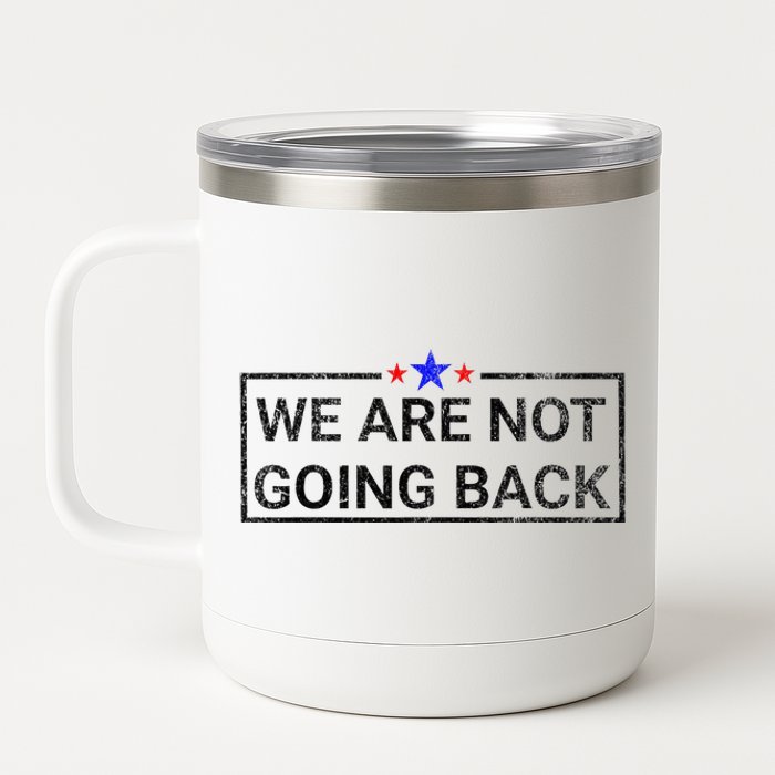 WeRe Not Going Back Kamala Harris 2024 12 oz Stainless Steel Tumbler Cup