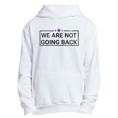 WeRe Not Going Back Kamala Harris 2024 Urban Pullover Hoodie