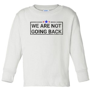 WeRe Not Going Back Kamala Harris 2024 Toddler Long Sleeve Shirt