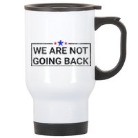 WeRe Not Going Back Kamala Harris 2024 Stainless Steel Travel Mug