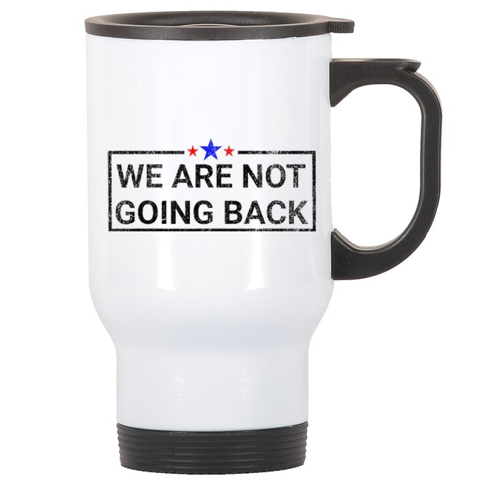 WeRe Not Going Back Kamala Harris 2024 Stainless Steel Travel Mug