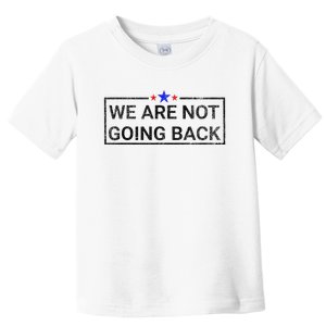 WeRe Not Going Back Kamala Harris 2024 Toddler T-Shirt