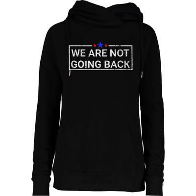 WeRe Not Going Back Kamala Harris 2024 Womens Funnel Neck Pullover Hood