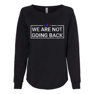 WeRe Not Going Back Kamala Harris 2024 Womens California Wash Sweatshirt