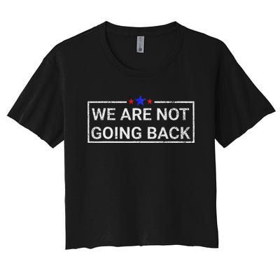 WeRe Not Going Back Kamala Harris 2024 Women's Crop Top Tee