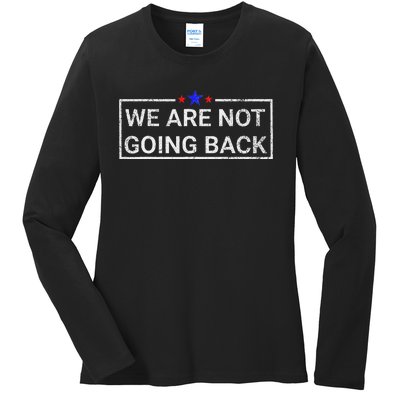 WeRe Not Going Back Kamala Harris 2024 Ladies Long Sleeve Shirt