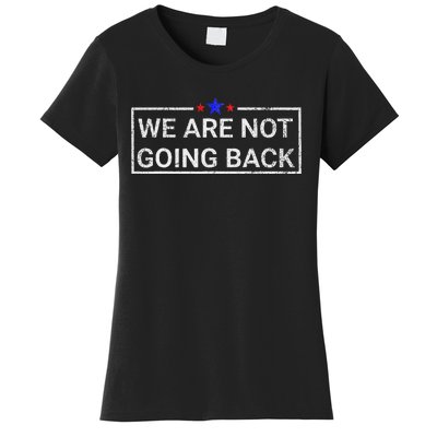 WeRe Not Going Back Kamala Harris 2024 Women's T-Shirt