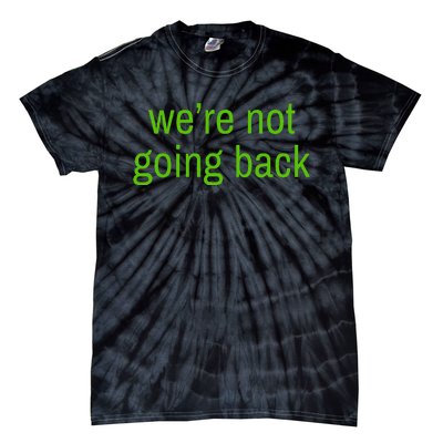 WeRe Not Going Back Lime Green Vote 2024 Tie-Dye T-Shirt