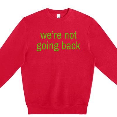 WeRe Not Going Back Lime Green Vote 2024 Premium Crewneck Sweatshirt