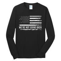 WeRe Not Going Back Slogan Vintage Distressed Flag Us Tall Long Sleeve T-Shirt