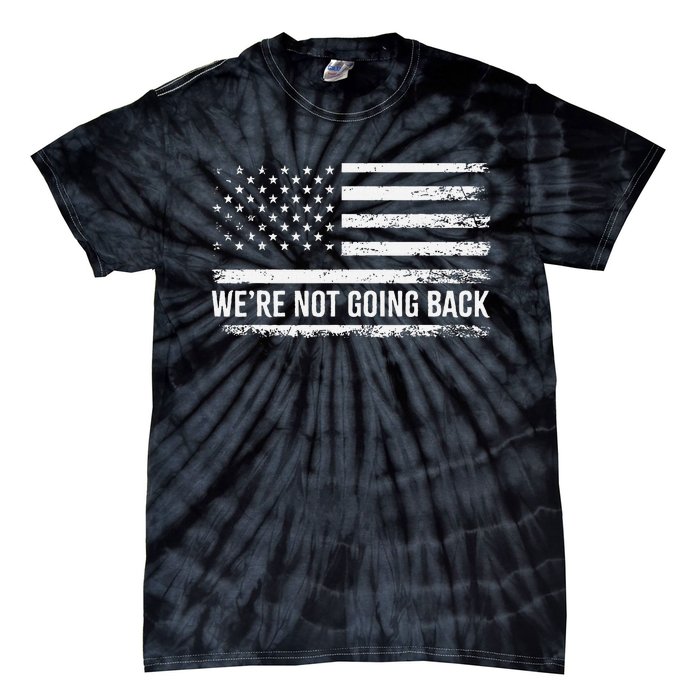 WeRe Not Going Back Slogan Vintage Distressed Flag Us Tie-Dye T-Shirt