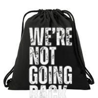 WeRe Not Going Back Slogan Vintage Distressed Voting Drawstring Bag