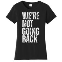 WeRe Not Going Back Slogan Vintage Distressed Voting Women's T-Shirt