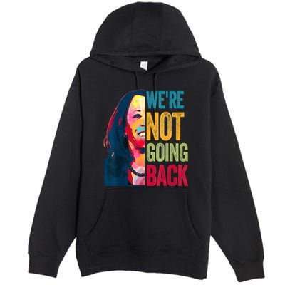 WeRe Not Going Back Premium Pullover Hoodie