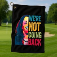 WeRe Not Going Back Golf Towel
