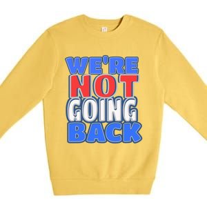 WeRe Not Going Back Vote 2024 Democracy Election President Gift Premium Crewneck Sweatshirt