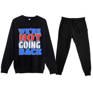 WeRe Not Going Back Vote 2024 Democracy Election President Gift Premium Crewneck Sweatsuit Set