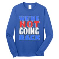 WeRe Not Going Back Vote 2024 Democracy Election President Gift Long Sleeve Shirt