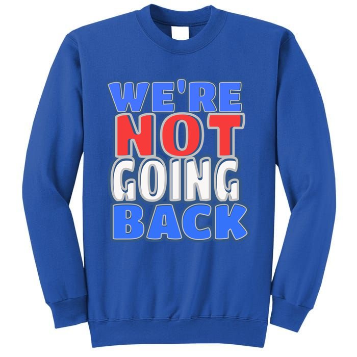 WeRe Not Going Back Vote 2024 Democracy Election President Gift Sweatshirt