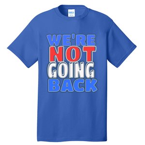 WeRe Not Going Back Vote 2024 Democracy Election President Gift Tall T-Shirt