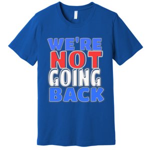 WeRe Not Going Back Vote 2024 Democracy Election President Gift Premium T-Shirt