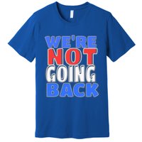 WeRe Not Going Back Vote 2024 Democracy Election President Gift Premium T-Shirt