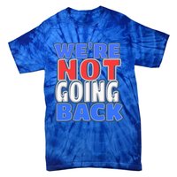 WeRe Not Going Back Vote 2024 Democracy Election President Gift Tie-Dye T-Shirt