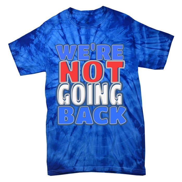 WeRe Not Going Back Vote 2024 Democracy Election President Gift Tie-Dye T-Shirt