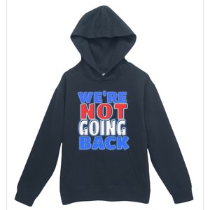 WeRe Not Going Back Vote 2024 Democracy Election President Gift Urban Pullover Hoodie