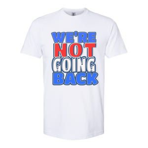 WeRe Not Going Back Vote 2024 Democracy Election President Gift Softstyle CVC T-Shirt