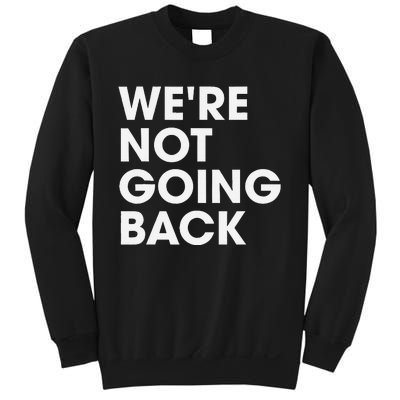 WeRe Not Going Back Sweatshirt