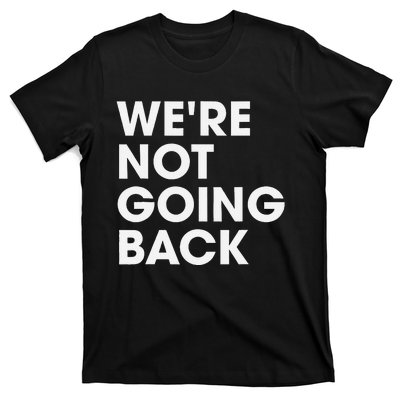 WeRe Not Going Back T-Shirt