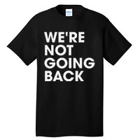 WeRe Not Going Back Tall T-Shirt