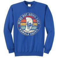 WeRe Not Going Back Vote For 2024 President Comma La Harris Great Gift Sweatshirt